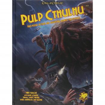 Pulp Cthulhu: Two-Fisted Action and Adventure Against the Mythos