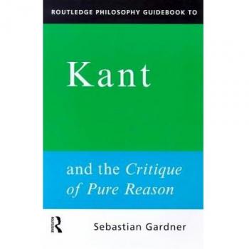 Routledge Philosophy GuideBook to Kant and the Critique of Pure Reason