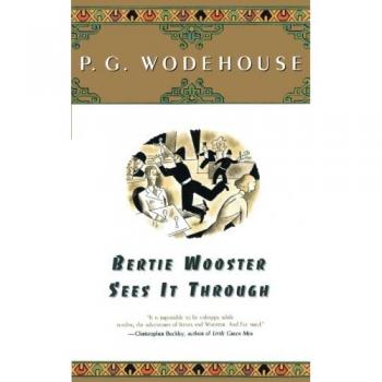 Bertie Wooster Sees It Through: A Humorous Novel by P. G. Wodehouse