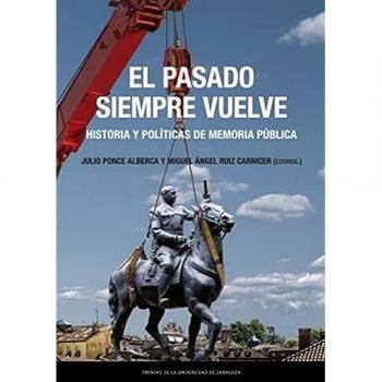 El Pasado Siempre Vuelve: Historia y políticas de memoria pública