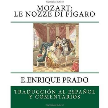 Mozart: Le Nozze di Figaro: Traduccion al Espanol y Comentarios