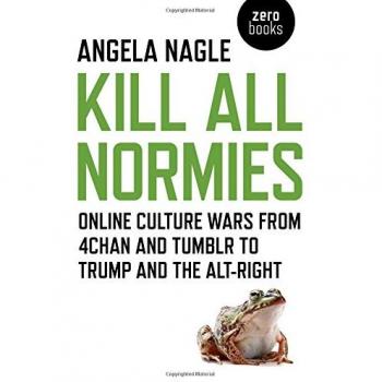 Kill All Normies: Online culture wars from 4chan and Tumblr to Trump and the alt-right