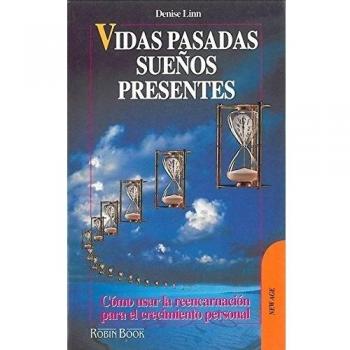 Vidas pasadas, sueños presentes: Como usar la reencarnación para el crecimiento personal. - Denise Lim