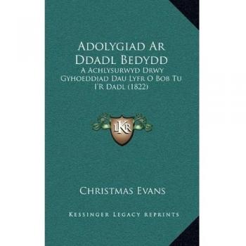 Adolygiad Ar Ddadl Bedydd: A Achlysurwyd Drwy Gyhoeddiad Dau Lyfr O Bob Tu I'R Dadl