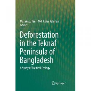 Deforestation in the Teknaf Peninsula of Bangladesh: A Study of Political Ecology
