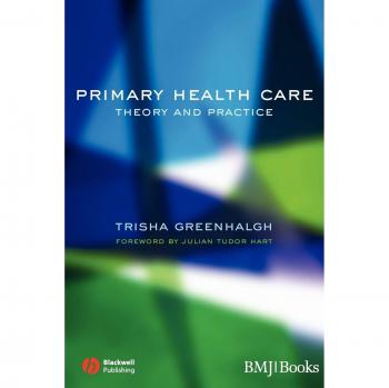 Primary Health Care: Theory and Practice by Blackwell Publishers, Greenhalgh & Trisha