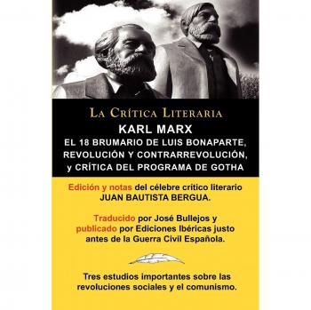 Karl Marx: El 18 Brumario, Revolucion y Contrarrevolucion, y Critica del Programa de Gotha, Coleccion La Critica Literaria Por El