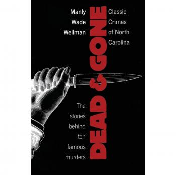 Dead and Gone: Classic Crimes of North Carolina by Manly Wade Wellman - True Crime Book