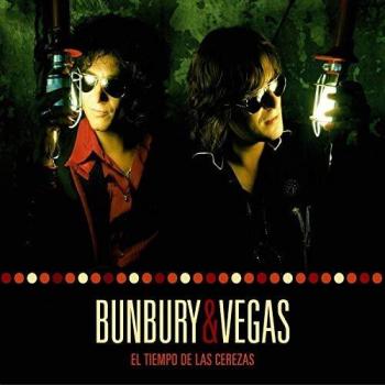 Bunbury & Vegas - El Tiempo De Las Cerezas