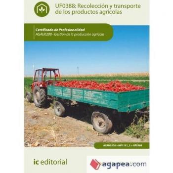 Recolección y transporte de los productos agrícolas. AGAU0208 - Gestión de la producción agrícola - MAYA ALVAREZ MIGUEL ANGEL