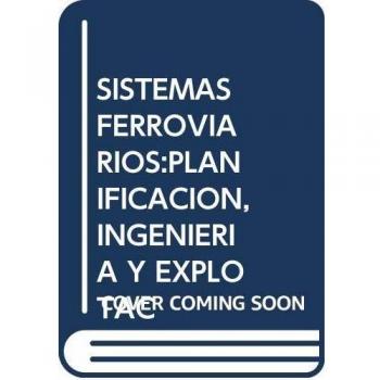 Sistemas ferroviarios: planificación, ingeniería y explotación - Gonzalez Fernandez Francisco Javier