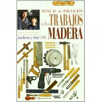 El libro de MANUAL DE INICIACION A LOS TRABAJOS EN MADERA
