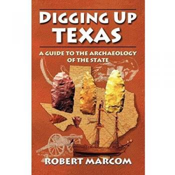 Digging Up Texas: A Guide to the Archaeology of the State