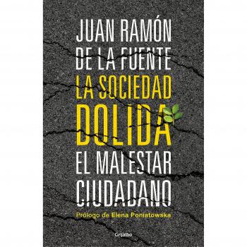 La sociedad dolida: El malestar ciudadano - Juan Ramón De La Fuente