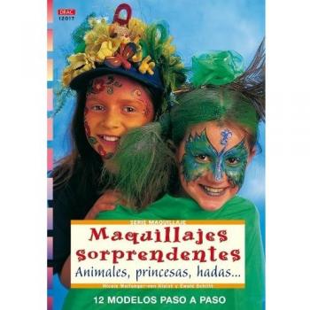 Serie Maquillaje nº 17. MAQUILLAJES SORPRENDENTES. ANIMALES, PRINCESAS, HADAS.