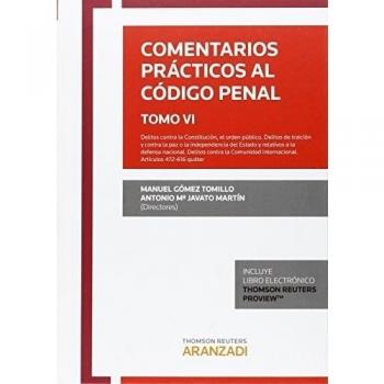 Comentarios prácticos al Código Penal. Tomo VI: Delitos contra la Constitución, el orden público. Delitos de traición y contra la paz o la ... Artículos 472-616 quáter
