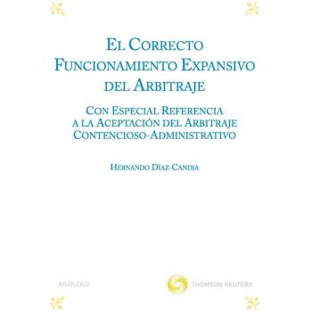 El correcto funcionamiento expansivo del arbitraje - Con especial referencia a la aceptación del arbitraje contencioso-administrativo