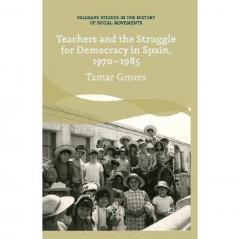 Teachers and the Struggle for Democracy in Spain, 1970-1985
