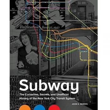 Subway: The Curiosities, Secrets, and Unofficial History of the New York City Transit System
