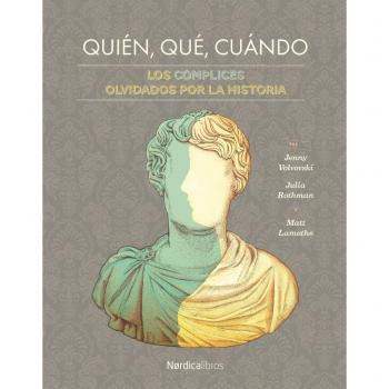Quién qué cuándo: Los cómplices olvidados por la historia. - Julia Rothman