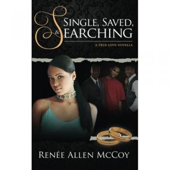 Single, Saved & Searching: A Christian Guide to Dating and Relationships by Renee Allen McCoy