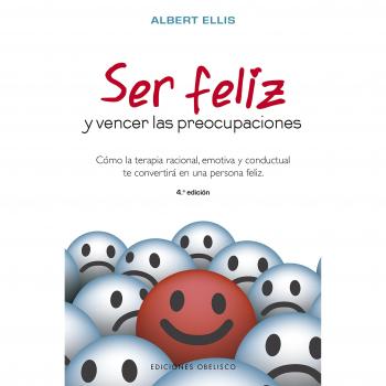 Ser feliz y vencer las preocupaciones - Albert Ellis