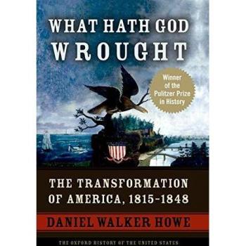 What Hath God Wrought: The Transformation of America, 1815-1848