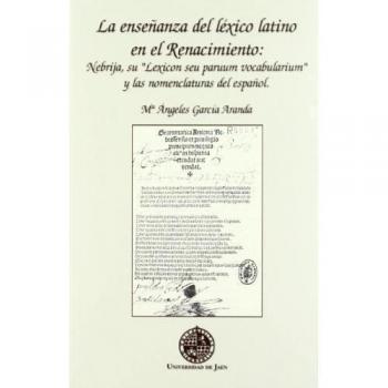 La enseñanza del léxico latino en el renacimiento: Nebrija, su Lexicon seu paruum vocabularium y las nomenclaturas del español