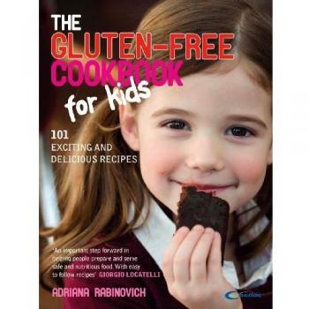 The Gluten-free Cookbook for Kids: 101 Exciting and Delicious Recipes