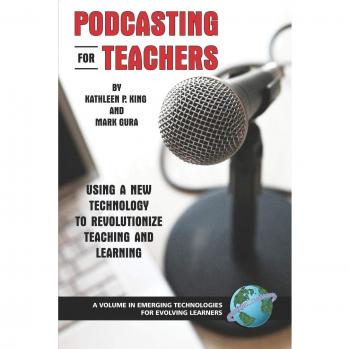 Podcasting for Educators: Transformative Teaching with Emerging Technologies