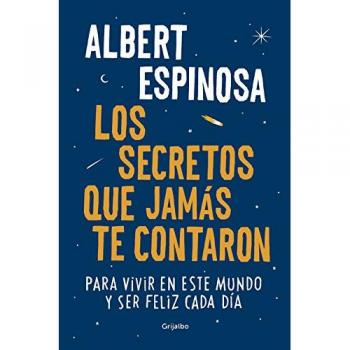 Los secretos que jamás te contaron: Para vivir en este mundo y ser feliz cada día - Albert Espinosa