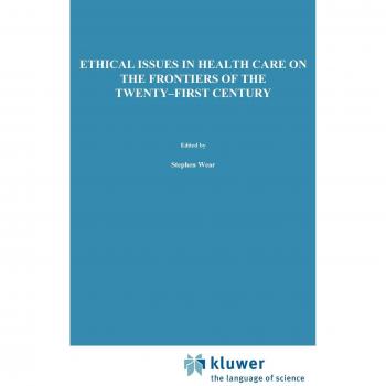 Ethical Issues in Health Care: 21st Century Frontiers (Philosophy and Medicine Series, Volume 65)
