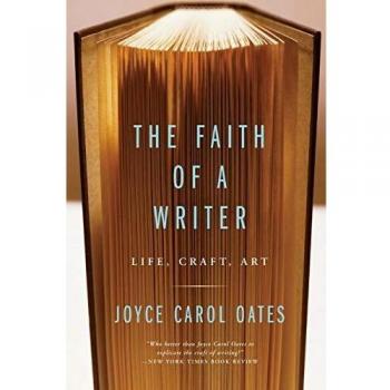 The Faith of a Writer: Life, Craft, Art