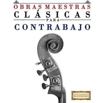 Obras Maestras Clásicas para Contrabajo: Piezas fáciles de Bach, Beethoven, Brahms, Handel, Haydn, Mozart, Schubert, Tchaikovsky, Vivaldi y Wagner - 9781499175073