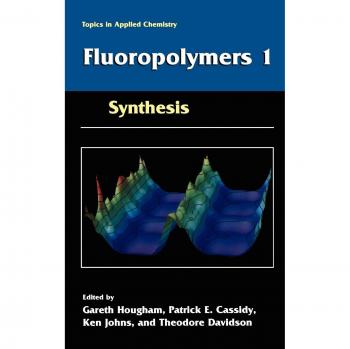 Fluoropolymers 1: Synthesis - Comprehensive Guide to Fluoropolymer Chemistry and Applications
