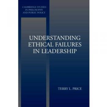 Ethical Leadership Failures: Insights from Cambridge Studies in Philosophy and Public Policy (Paperback Edition)