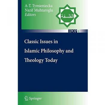 Islamic Philosophy and Theology: Classic Issues Today