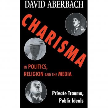 Charisma in Politics, Religion and the Media: Private Trauma, Public Ideals