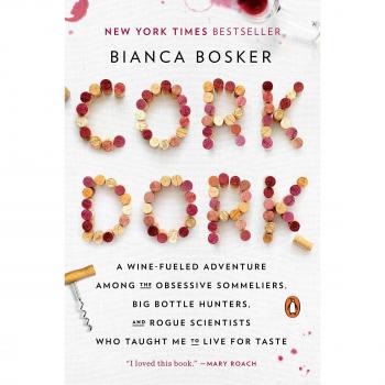Cork Dork: A Wine-Fueled Adventure Among the Obsessive Sommeliers, Big Bottle Hunters, and Rogue Scientists Who Taught Me to Live for Taste