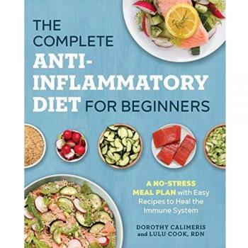 The Complete Anti-Inflammatory Diet for Beginners: A No-Stress Meal Plan with Easy Recipes to Heal the Immune System