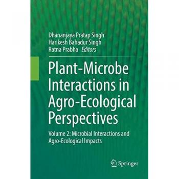 Plant-Microbe Interactions in Agro-Ecological Perspectives: Volume 2: Microbial Interactions and Agro-Ecological Impacts