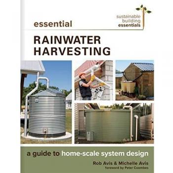 Essential rainwater harvesting a guide to homescale system design 11 sustainable building essentials series 11