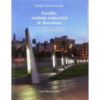 Escofet, símbolo industrial de Barcelona: Artes, diseño y arquitectura en la creación de valor - Farré-Escofet París, Emilio