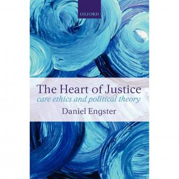 Heart of Justice: Ethical Care and Political Theory Book