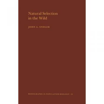 Endler's Natural Selection in the Wild: Princeton University Press Edition (MPB-21)