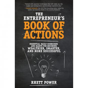 The Entrepreneurs Book of Actions: Essential Daily Exercises and Habits for Becoming Wealthier, Smarter, and More Successful