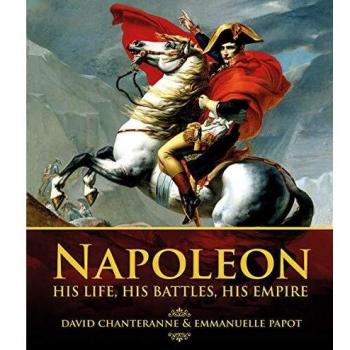 Napoleon: His Life, His Battles, His Empire
