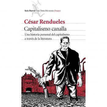 Capitalismo canalla : una historia personal del capitalismo a través de la literatura