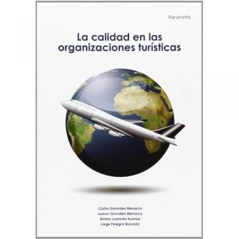 La calidad en las organizaciones turísticas - Gonzalez Menorca Leonor;gonzalez Menorca Carlos;pelegrin Borondo Jorge;juaneda Ayensa Emma