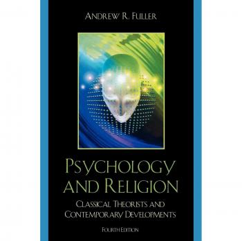 Psychology and Religion: Classical Theorists and Contemporary Developments, Fourth Edition - Quality Paperback Edition